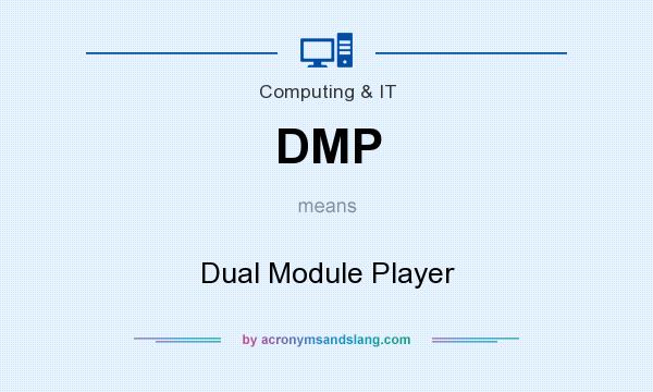 What does DMP mean? It stands for Dual Module Player