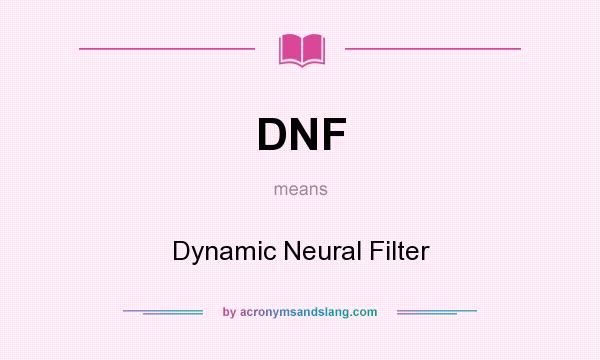 What does DNF mean? It stands for Dynamic Neural Filter