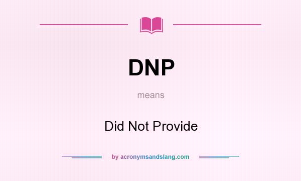 What does DNP mean? It stands for Did Not Provide