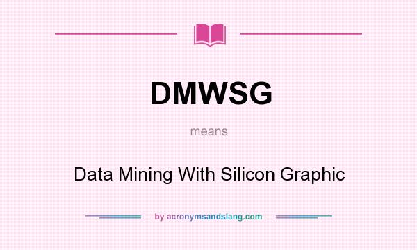 What does DMWSG mean? It stands for Data Mining With Silicon Graphic