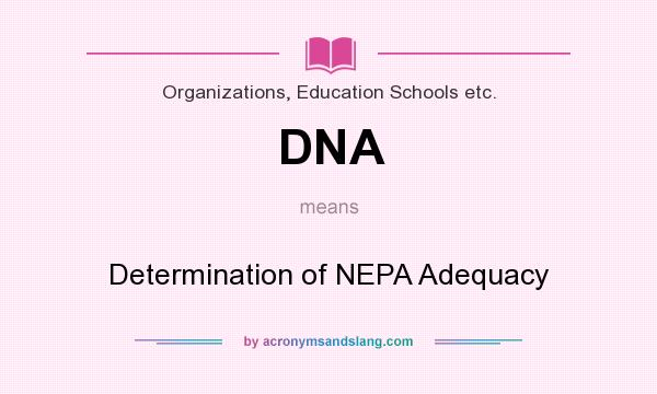 What does DNA mean? It stands for Determination of NEPA Adequacy