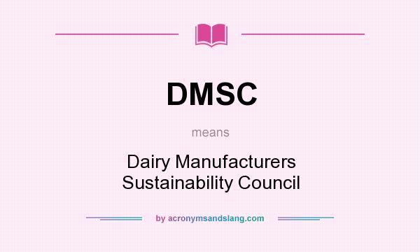 What does DMSC mean? It stands for Dairy Manufacturers Sustainability Council