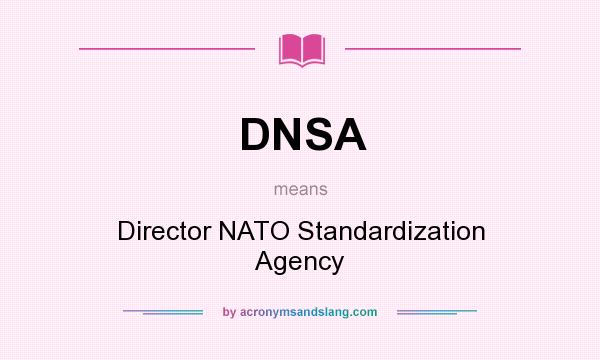 What does DNSA mean? It stands for Director NATO Standardization Agency