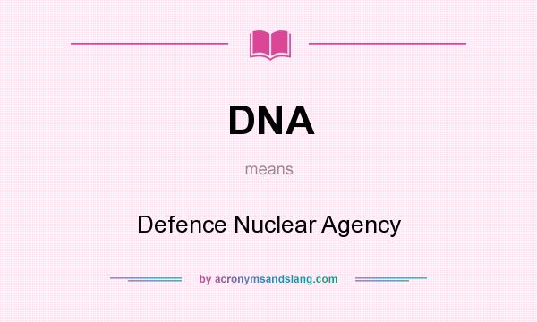 What does DNA mean? It stands for Defence Nuclear Agency