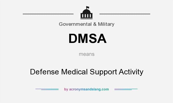 What does DMSA mean? It stands for Defense Medical Support Activity