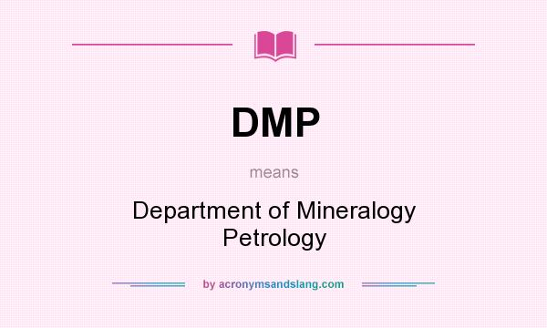 What does DMP mean? It stands for Department of Mineralogy Petrology