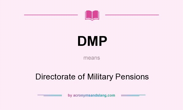 What does DMP mean? It stands for Directorate of Military Pensions