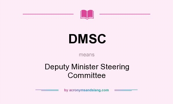 What does DMSC mean? It stands for Deputy Minister Steering Committee