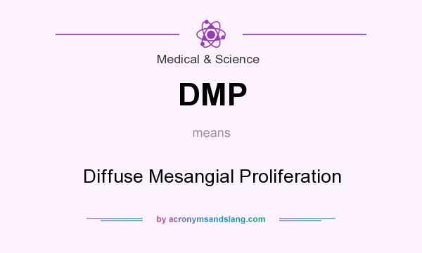 What does DMP mean? It stands for Diffuse Mesangial Proliferation