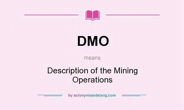 What does DMO mean? It stands for Description of the Mining Operations