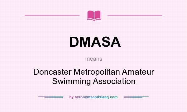 What does DMASA mean? It stands for Doncaster Metropolitan Amateur Swimming Association