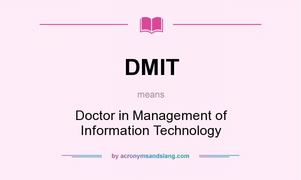 What does DMIT mean? It stands for Doctor in Management of Information Technology