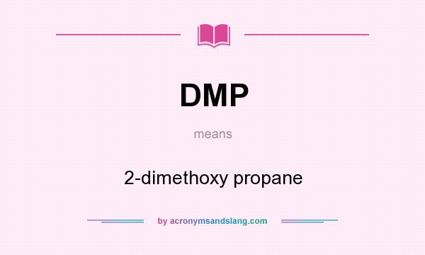 What does DMP mean? It stands for 2-dimethoxy propane