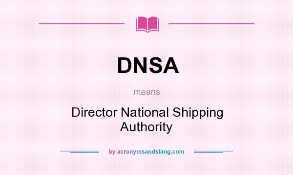 What does DNSA mean? It stands for Director National Shipping Authority