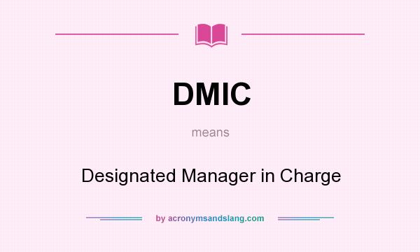 What does DMIC mean? It stands for Designated Manager in Charge