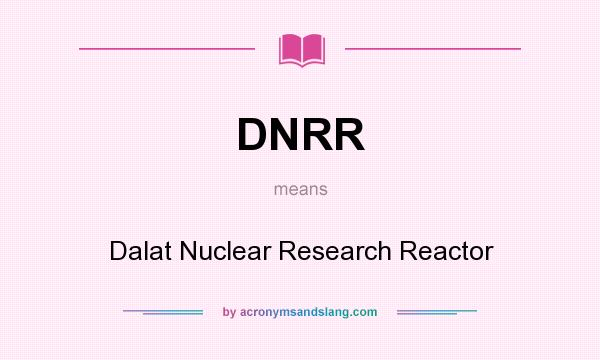 What does DNRR mean? It stands for Dalat Nuclear Research Reactor