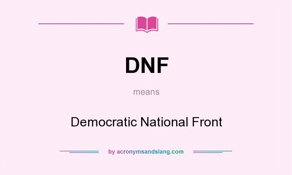 What does DNF mean? It stands for Democratic National Front