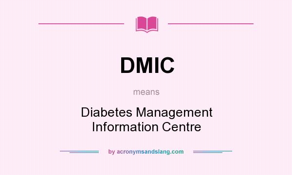 What does DMIC mean? It stands for Diabetes Management Information Centre