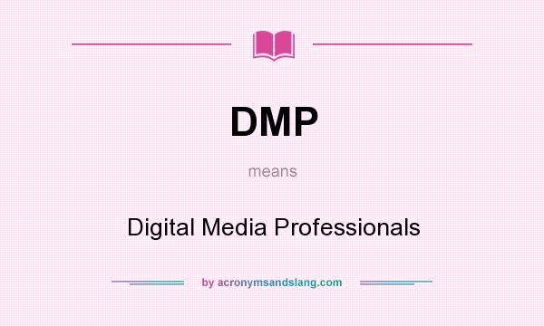 What does DMP mean? It stands for Digital Media Professionals