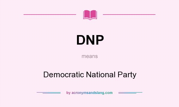 What does DNP mean? It stands for Democratic National Party