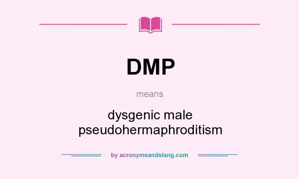 What does DMP mean? It stands for dysgenic male pseudohermaphroditism