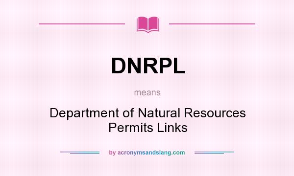 What does DNRPL mean? It stands for Department of Natural Resources Permits Links