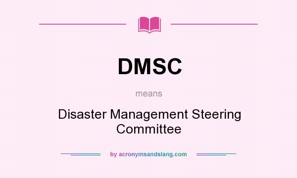 What does DMSC mean? It stands for Disaster Management Steering Committee
