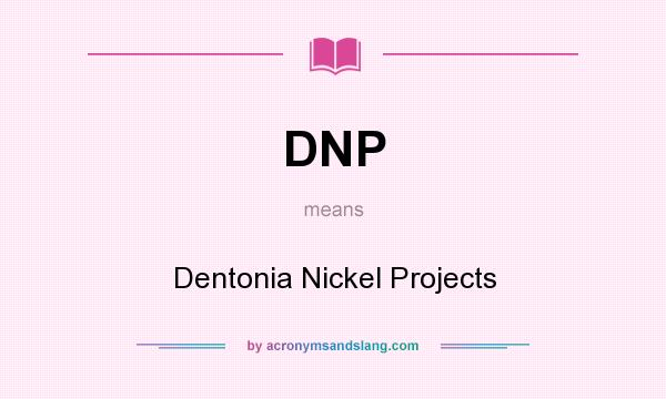 What does DNP mean? It stands for Dentonia Nickel Projects
