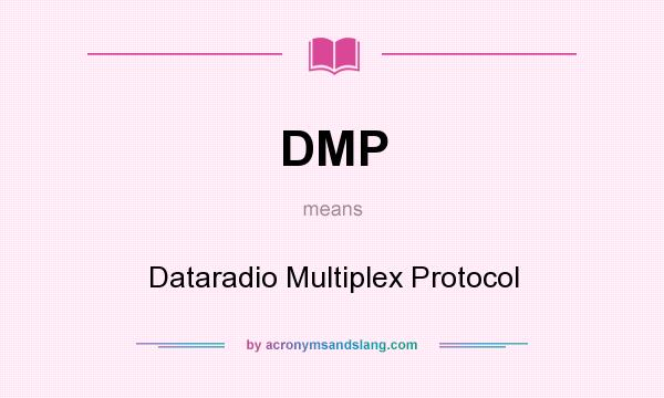 What does DMP mean? It stands for Dataradio Multiplex Protocol