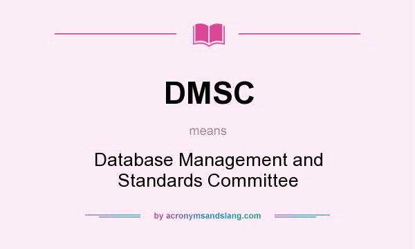 What does DMSC mean? It stands for Database Management and Standards Committee