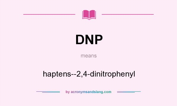 What does DNP mean? It stands for haptens--2,4-dinitrophenyl