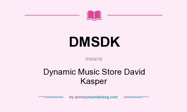 What does DMSDK mean? It stands for Dynamic Music Store David Kasper