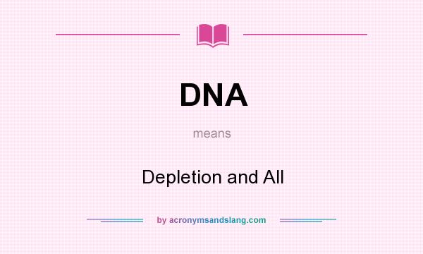 What does DNA mean? It stands for Depletion and All