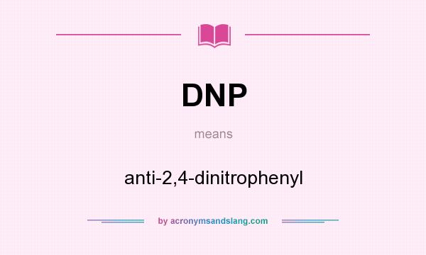 What does DNP mean? It stands for anti-2,4-dinitrophenyl