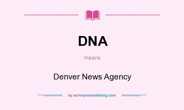 What does DNA mean? It stands for Denver News Agency