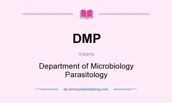 What does DMP mean? It stands for Department of Microbiology Parasitology