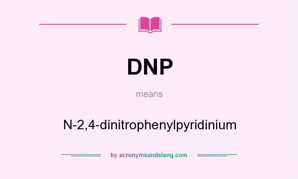 What does DNP mean? It stands for N-2,4-dinitrophenylpyridinium