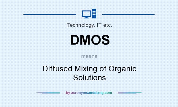 What does DMOS mean? It stands for Diffused Mixing of Organic Solutions