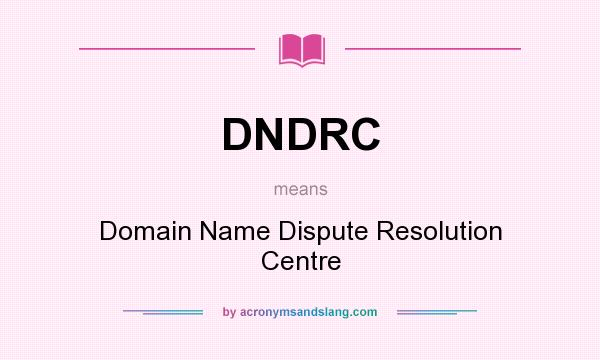 What does DNDRC mean? It stands for Domain Name Dispute Resolution Centre