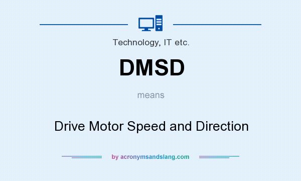 What does DMSD mean? It stands for Drive Motor Speed and Direction