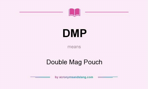 What does DMP mean? It stands for Double Mag Pouch