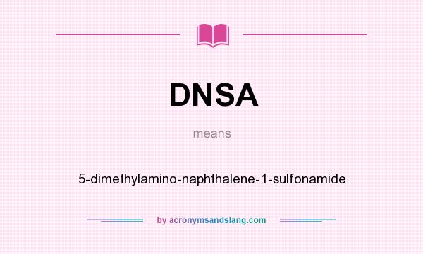 What does DNSA mean? It stands for 5-dimethylamino-naphthalene-1-sulfonamide
