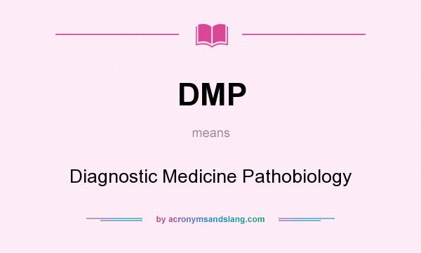 What does DMP mean? It stands for Diagnostic Medicine Pathobiology