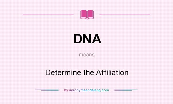 What does DNA mean? It stands for Determine the Affiliation