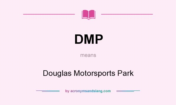 What does DMP mean? It stands for Douglas Motorsports Park
