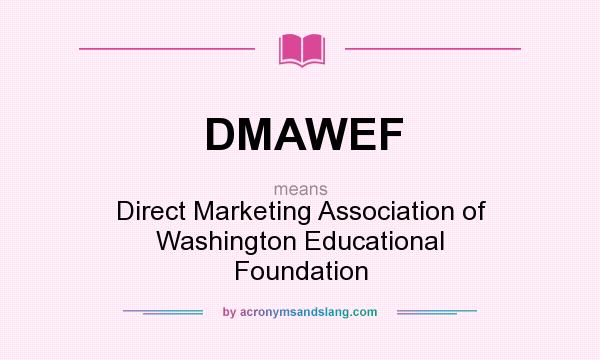 What does DMAWEF mean? It stands for Direct Marketing Association of Washington Educational Foundation