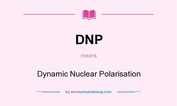 What does DNP mean? It stands for Dynamic Nuclear Polarisation