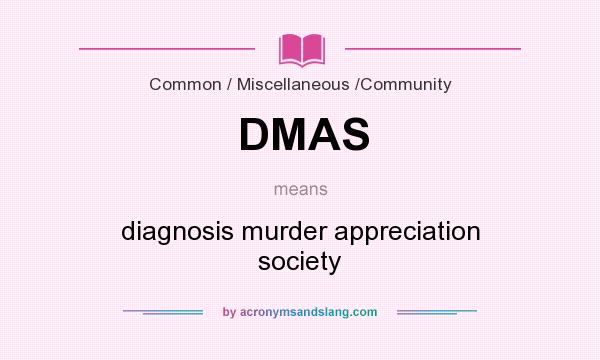 What does DMAS mean? It stands for diagnosis murder appreciation society