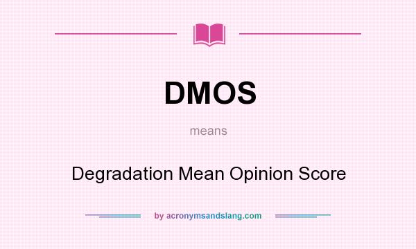 What does DMOS mean? It stands for Degradation Mean Opinion Score