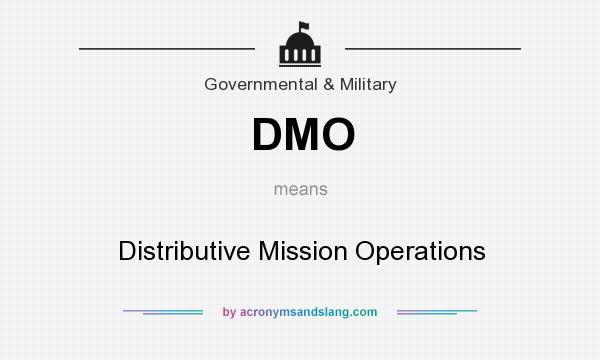 What does DMO mean? It stands for Distributive Mission Operations
